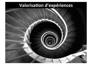 Valorisa9on	
  d’expériences	
  
 