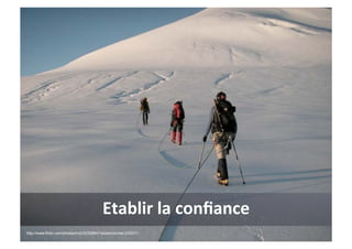 Etablir	
  la	
  conﬁance	
  
http://www.flickr.com/photos/hcii/33329841/sizes/o/in/set-233011/
 
