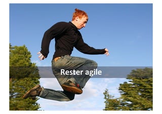 Rester	
  agile	
  



Photo CC Jasmic : http://www.flickr.com/photos/jasmic/530170010/
 