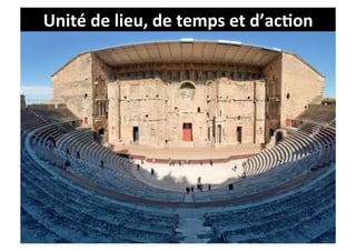 Unité	
  de	
  lieu,	
  de	
  temps	
  et	
  d’ac9on	
  
 