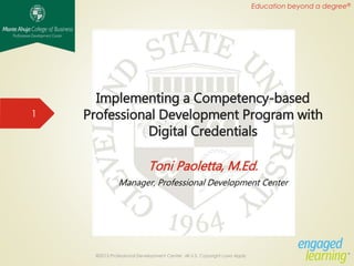 Education beyond a degree®
Implementing a Competency-based
Professional Development Program with
Digital Credentials
Toni Paoletta, M.Ed.
Manager, Professional Development Center
©2015 Professional Development Center All U.S. Copyright Laws Apply
1
 