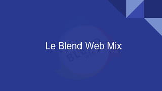 Le Blend Web Mix
 