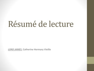 Résumé de lecture
LORD JAMES, Catherine Hermary Vieille
 
