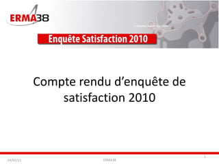 Compte rendu d’enquête de satisfaction 2010 14/01/11 ERMA38 