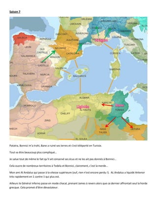 Saison 7




Patatra, Bonnici m’a trahi, Bane a ruiné ses terres et s’est téléporté en Tunisie.

Tout va être beaucoup plus compliqué…

Je salue tout de même le fait qu’il ait conservé ses écus et ne les ait pas donnés à Bonnici…

Cela ouvre de nombreux territoires à Tedela et Bonnici, clairement, c’est la merde…

Mon ami Al Andalus qui passe à la vitesse supérieure (ouf, rien n’est encore perdu !). AL Andalus a liquidé Antenor
très rapidement en 1 contre 1 qui plus est.

Ailleurs le Général Inferno passe en mode chacal, prenant James à revers alors que ce dernier affrontait seul la horde
grecque. Cela promet d’être dévastateur.
 