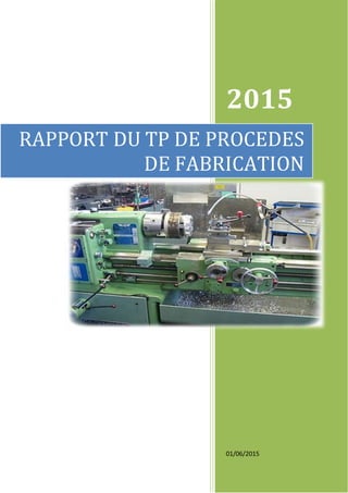 2015
01/06/2015
RAPPORT DU TP DE PROCEDES
DE FABRICATION
 