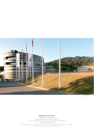 Agropolis International
1000 avenue Agropolis
34394 Montpellier Cedex 5 France
Tél : +33 (0)4 67 04 75 75 - Fax : +33 (0)4 67 04 75 99
agropolis@agropolis.fr
w w w . a g r o p o l i s . f r • w w w . a g r o p o l i s . o r g • w w w . a g r o p o l i s . o r g / e s
m . a g r o p o l i s . f r • m . a g r o p o l i s . o r g
© C. Capelier
 