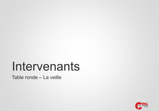 Intervenants
Table ronde – La veille

 