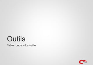 Outils
Table ronde – La veille

 