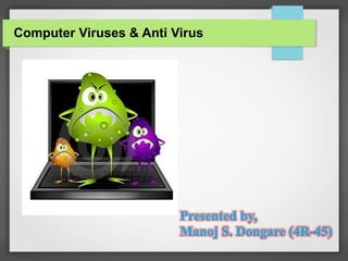 Computer Viruses & Anti Virus
 