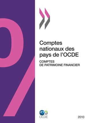 Comptes
nationaux des
pays de l’OCDE
COMPTES
DE PATRIMOINE FINANCIER




                     2010
 