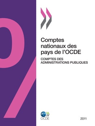 Comptes
nationaux des
pays de l’OCDE
COMPTES DES
ADMINISTRATIONS PUBLIQUES




                     2011
 