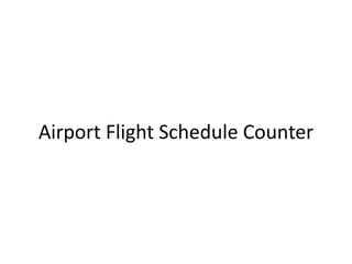 Airport Flight Schedule Counter
 