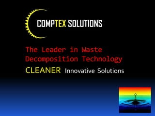 The Leader in Waste    Decomposition Technology CLEANERInnovative  Solutions 