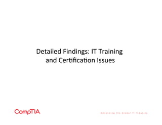 Detailed	
  Findings:	
  IT	
  Training	
  
and	
  Cer'ﬁca'on	
  Issues	
  
 