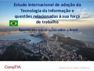 Estudo internacional de adoção da
Tecnologia da Informação e
questões relacionadas à sua força
de trabalho
Resumo das informações sobre o Brasil
 
