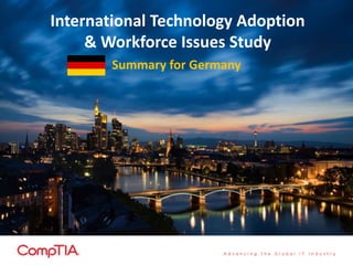 International Technology Adoption
& Workforce Issues Study
Summary for Germany
 