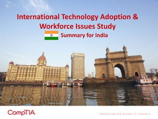 International Technology Adoption &
Workforce Issues Study
Summary for India
 