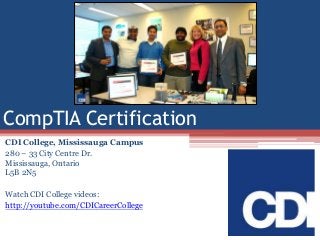 CompTIA Certification
CDI College, Mississauga Campus
280 – 33 City Centre Dr.
Mississauga, Ontario
L5B 2N5

Watch CDI College videos:
http://youtube.com/CDICareerCollege

 