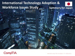 International Technology Adoption &
Workforce Issues Study Summary for Japan
 