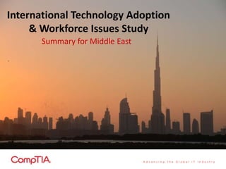 International Technology Adoption
& Workforce Issues Study
Summary for Middle East
 