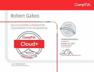 Robert Gabos
COMP001003381835
October 22, 2017
EXP DATE: 10/22/2020
Code: C59M8Q4F3KBEQWG7
Verify at: http://verify.CompTIA.org
 