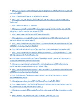 38. https://www.rojgarisanjal.com/company/detail/comptia-cysa-cs0-003-cybersecurity-analyst-
practice-test-2895
39. https://codoc.jp/sites/HDS3gO9Lsg/entries/ha1Xl4L0cA
40. https://gitea.com/cs0_003prep/CompTIA-CySA--CS0-003-Cybersecurity-Analyst-Practice-
Test/issues/1
41. https://leetcode.com/u/cs0_003prep/
42. https://www.usmle-forums.com/threads/dumpsboss-prep-tips-for-comptia-cysa-cs0-003-
cybersecurity-analyst-practice-test-success.633566/
43. https://www.theworknplay.com/Blogs/Detail/Profile/6393
44. https://quizgecko.com/upload/dumpsboss-comptia-cysa-cs0-003-cybersecurity-analyst-
practice-test-best-study-guide-AQA1Mr
45. https://www.collegevine.com/questions/62752/dumpsboss-certified-prep-for-comptia-cysa-
cs0-003-cybersecurity-analyst-practice-test
46. https://whotakescoin.com/listing///education/your-best-study-guide-comptia-cysa-cs0-0
47. https://www.scribd.com/document/871619074/DumpsBoss-Learning-Path-CompTIA-CySA-
CS0-003-Cybersecurity-Analyst-Practice-Test
48. https://learn.baachuscribble.com/forums/discussion/comptia-cysa-cs0-003-cybersecurity-
analyst-practice-test-full-prep-on-dumpsboss/
49. https://www.myminifactory.com/object/3d-print-comptia-cysa-cs0-003-cybersecurity-
analyst-practice-test-tips-dumpsboss-expert-advice-592022
50. https://forum.uniformserver.com/topic/28985-dumpsboss-all-in-one-prep-for-comptia-cysa-
cs0-003-cybersecurity-analyst-practice-test/
51. https://pdfroom.com/books/dumpsboss-comptia-cysa-cs0-003-cybersecurity-analyst-
practice-test/EBgjPGBk5oN
52. https://legacy.prestwood.com/ASPSuite/eBoard/Thread.asp?MBID=18599
53. https://www.slideshare.net/slideshow/dumpsboss-prepares-you-to-pass-comptia-cysa-cs0-
003-cybersecurity-analyst-practice-test/280143872
54. https://issuu.com/cs0_003prep/docs/complete_exam_prep_guide_by_dumpsboss_comptia
_cys
55. https://helpbnk.com/timeline/cdb24356-76cf-4f70-b255-bf051acc1067
 