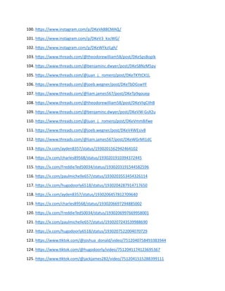 100. https://www.instagram.com/p/DKeVk88CMAQ/
101. https://www.instagram.com/p/DKeV3_kscWG/
102. https://www.instagram.com/p/DKeWFkzILgh/
103. https://www.threads.com/@theodorewilliam58/post/DKeSpsBopIk
104. https://www.threads.com/@benjaminc.dwyer/post/DKeS8NzM5py
105. https://www.threads.com/@juan_j._romero/post/DKeTKYtCX1L
106. https://www.threads.com/@joeb.wegner/post/DKeTbDGswYF
107. https://www.threads.com/@liam.james567/post/DKeTp9qouep
108. https://www.threads.com/@theodorewilliam58/post/DKeVIqCIIhB
109. https://www.threads.com/@benjaminc.dwyer/post/DKeVW-GsX2u
110. https://www.threads.com/@juan_j._romero/post/DKeVmm8ifwe
111. https://www.threads.com/@joeb.wegner/post/DKeV4WEsiv8
112. https://www.threads.com/@liam.james567/post/DKeWGrMI1dC
113. https://x.com/ayden8357/status/1930201562942464102
114. https://x.com/charles89568/status/1930201910394372445
115. https://x.com/FreddieTed50034/status/1930203191544582596
116. https://x.com/paulmichelle657/status/1930203553454326114
117. https://x.com/hugodoorly6518/status/1930204287914717650
118. https://x.com/ayden8357/status/1930206457812709640
119. https://x.com/charles89568/status/1930206697294885002
120. https://x.com/FreddieTed50034/status/1930206997669958001
121. https://x.com/paulmichelle657/status/1930207243539988690
122. https://x.com/hugodoorly6518/status/1930207522004070729
123. https://www.tiktok.com/@joshua_donald/video/7512040758493383944
124. https://www.tiktok.com/@hugodoorly/video/7512041174123695367
125. https://www.tiktok.com/@jackjames282/video/7512041515288399111
 