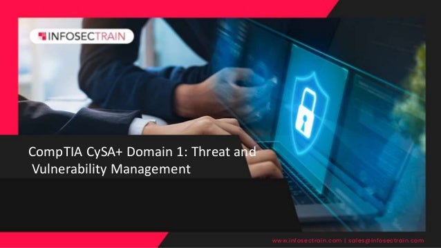 CompTIA CySA+ Domain 1: Threat and
Vulnerability Management
www.infosectrain.com | sales@infosectrain.com
 