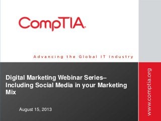 Digital Marketing Webinar Series–
Including Social Media in your Marketing
Mix
August 15, 2013
 