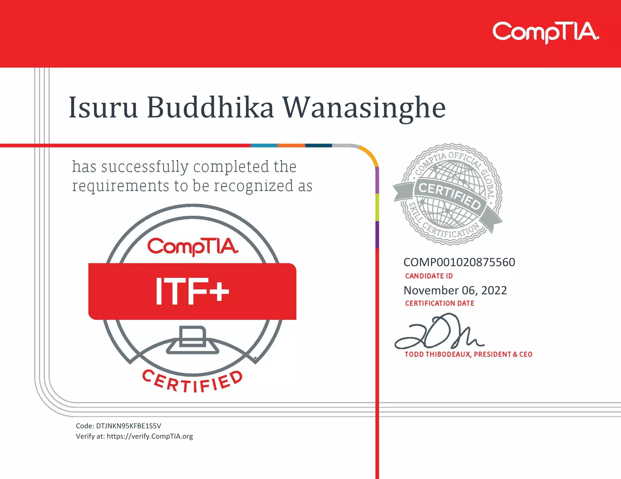 Isuru Buddhika Wanasinghe
COMP001020875560
November 06, 2022
Code: DTJNKN95KFBE1S5V
Verify at: https://verify.CompTIA.org