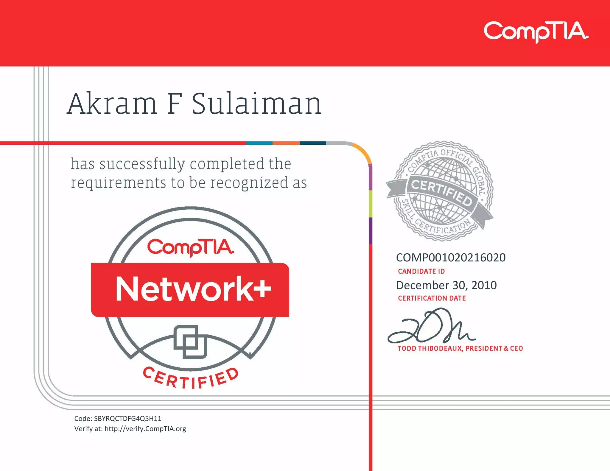 Akram F Sulaiman
COMP001020216020
December 30, 2010
Code: SBYRQCTDFG4Q5H11
Verify at: http://verify.CompTIA.org