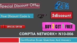 COMPTIA NETWORK+ N10-006
Certification Exam Questions And Answers
 