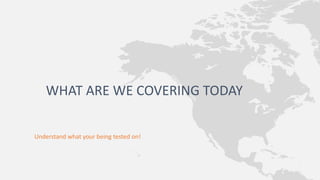 Understand what your being tested on!
WHAT ARE WE COVERING TODAY
 