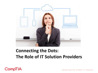 Connecting the Dots:
The Role of IT Solution Providers
 