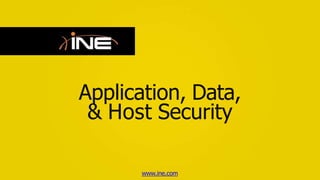 Application, Data,
& Host Security
www.ine.com
 