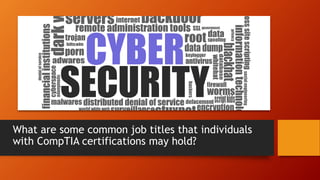 What are some common job titles that individuals
with CompTIA certifications may hold?
 