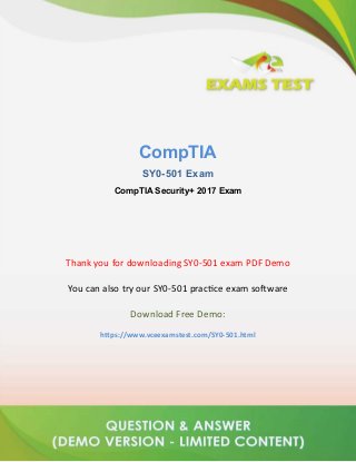 Questions & Answers PDF Page 1
https://www.vceexamstest.com
CompTIA
SY0-501 Exam
CompTIA Security+ 2017 Exam
Thank you for downloading SY0-501 exam PDF Demo
You can also try our SY0-501 practice exam software
Download Free Demo:
https://www.vceexamstest.com/SY0-501.html
 
