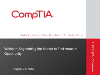 Webinar: Segmenting the Market to Find Areas of
Opportunity
August 21, 2013
 