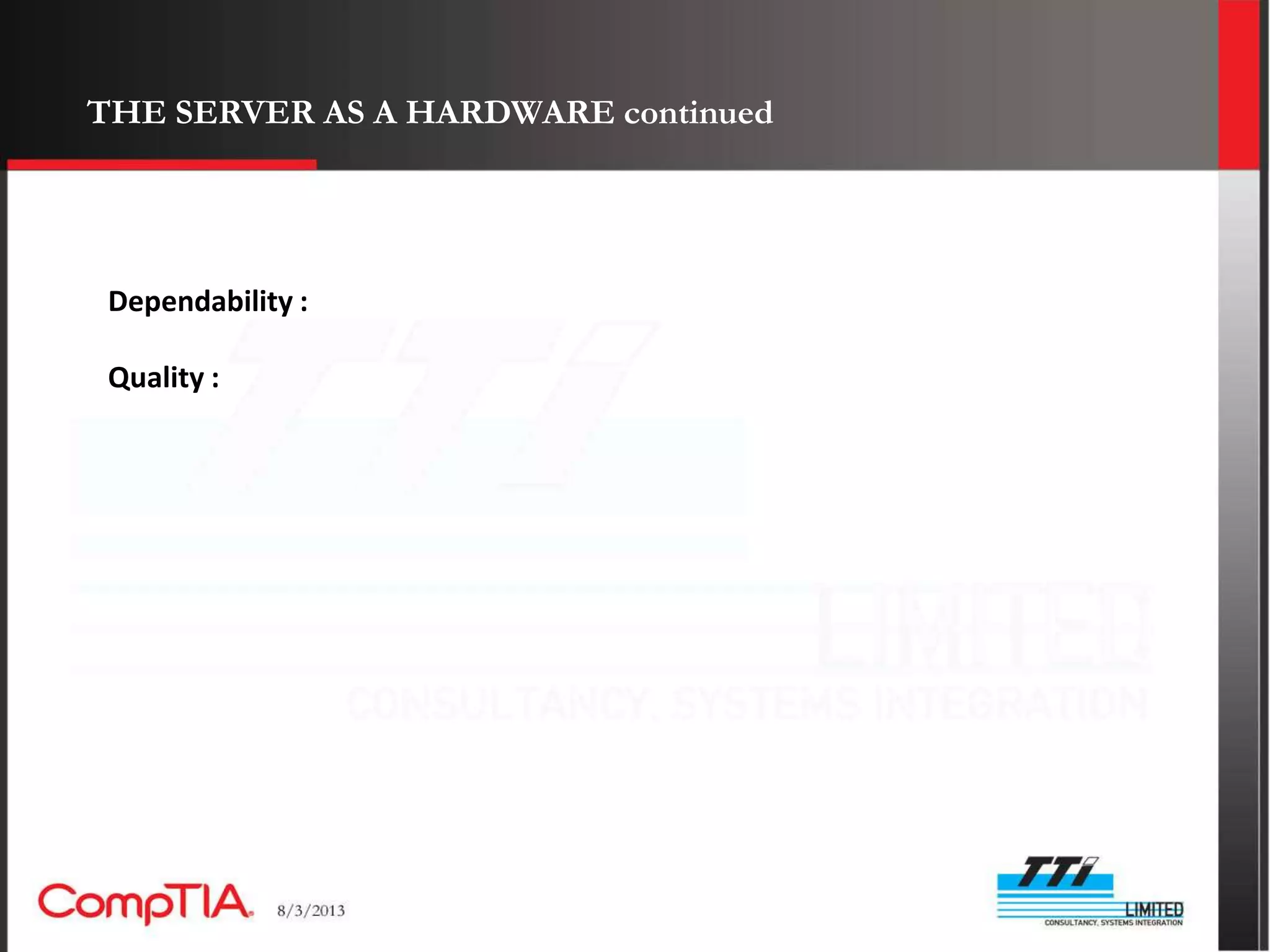 THE SERVER AS A HARDWARE continued




 Dependability :

 Quality :
 