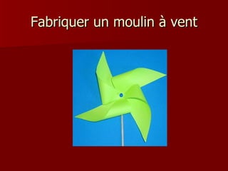 Fabriquer un moulin à vent
 