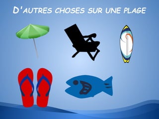 D'AUTRES CHOSES SUR UNE PLAGE

 