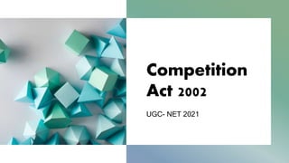 Competition
Act 2002
UGC- NET 2021
 