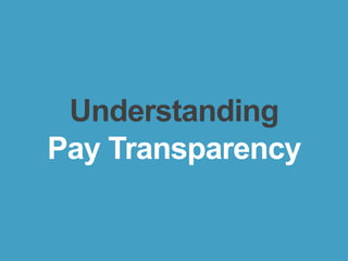bamboohr.com payscale.com
Communicating Compensation to Executives and Managers
1
Understanding
Pay Transparency
 