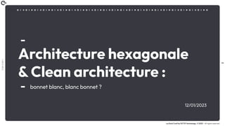 2
Coin
Coin
!
La Duck Conf by OCTO Technology © 2023 - All rights reserved
12/01/2023
Architecture hexagonale
& Clean arch...