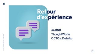 .9
OCTO
I
PART
OF
ACCENTURE©
2025
-
All
rights
reserved
Retour
AirBNB
ThoughtWorks
OCTO x Dataiku
d’expérience
 