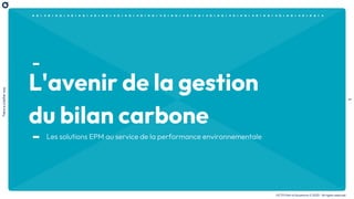 1
There
is
a
better
way
OCTO Part of Accenture © 2023 - All rights reserved
L'avenir de la gestion
du bilan carbone
Les solutions EPM au service de la performance environnementale
 