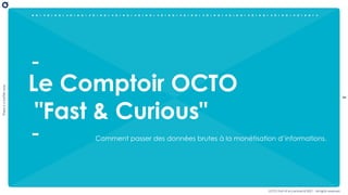 Le Comptoir OCTO : "Fast & Curious"  