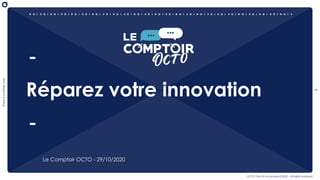 1
Thereisabetterway
OCTO Part of Accenture © 2020 - All rights reserved
Réparez votre innovation
Le Comptoir OCTO - 29/10/2020
 