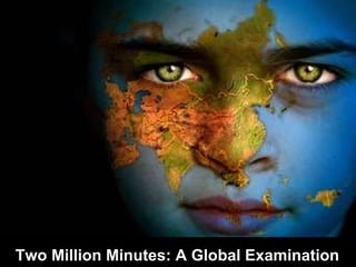 Two Million Minutes: A Global Examination 